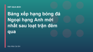 Read more about the article Bảng xếp hạng bóng đá Ngoại hạng Anh mới nhất sau loạt trận đêm qua