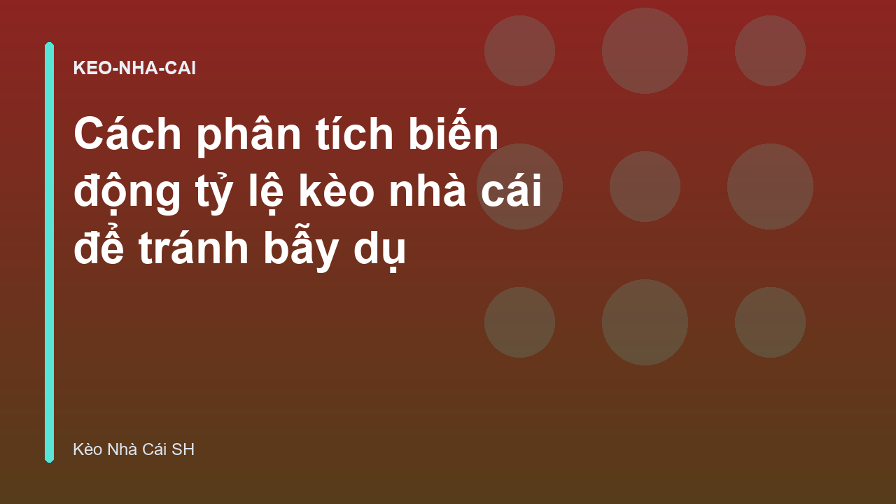 Read more about the article Cách phân tích biến động tỷ lệ kèo nhà cái để tránh bẫy dụ