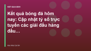 Read more about the article Kết quả bóng đá hôm nay: Cập nhật tỷ số trực tuyến các giải đấu hàng đầu – Kèo Nhà Cái SH