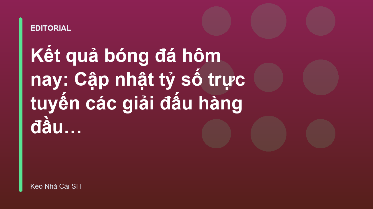 Cập nhật kết quả bóng đá trực tuyến hôm nay