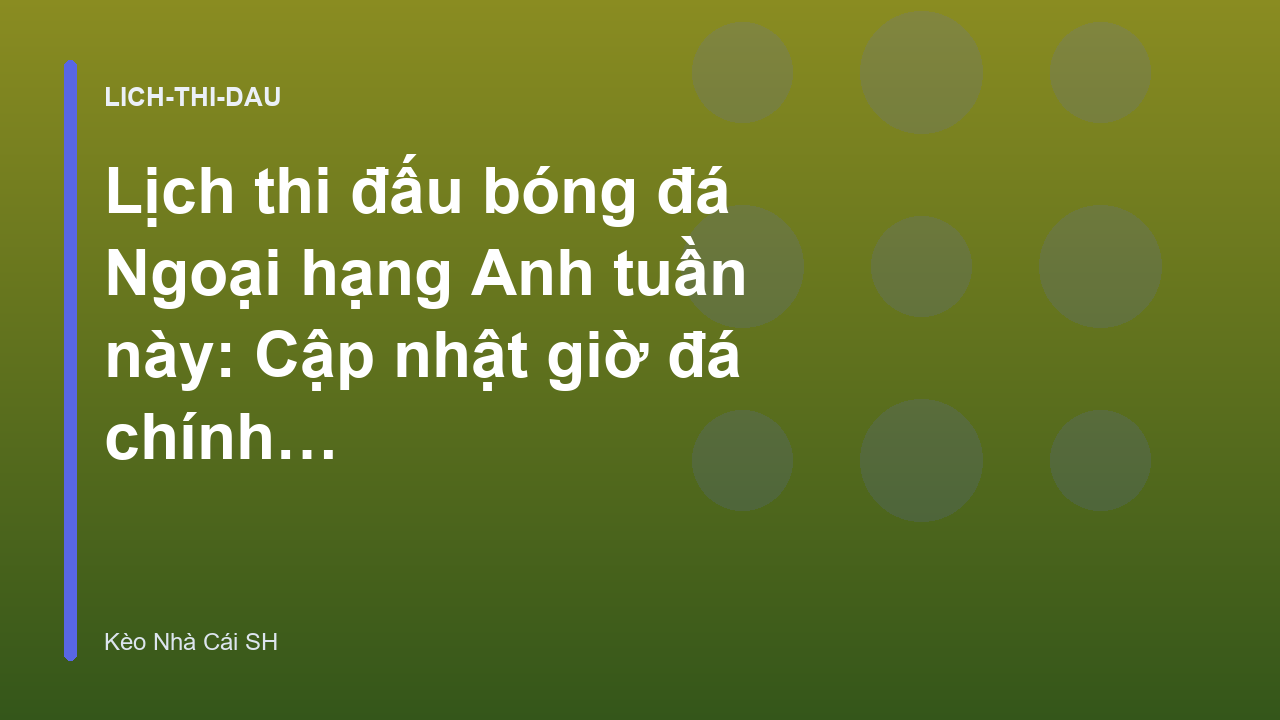 Read more about the article Lịch thi đấu bóng đá Ngoại hạng Anh tuần này: Cập nhật giờ đá chính xác – Kèo Nhà Cái SH