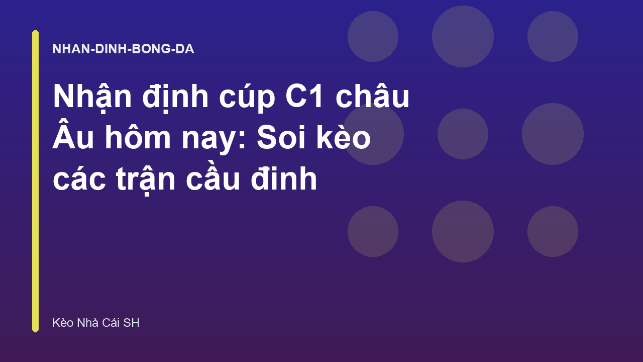 Read more about the article Nhận định cúp C1 châu Âu hôm nay: Soi kèo các trận cầu đinh