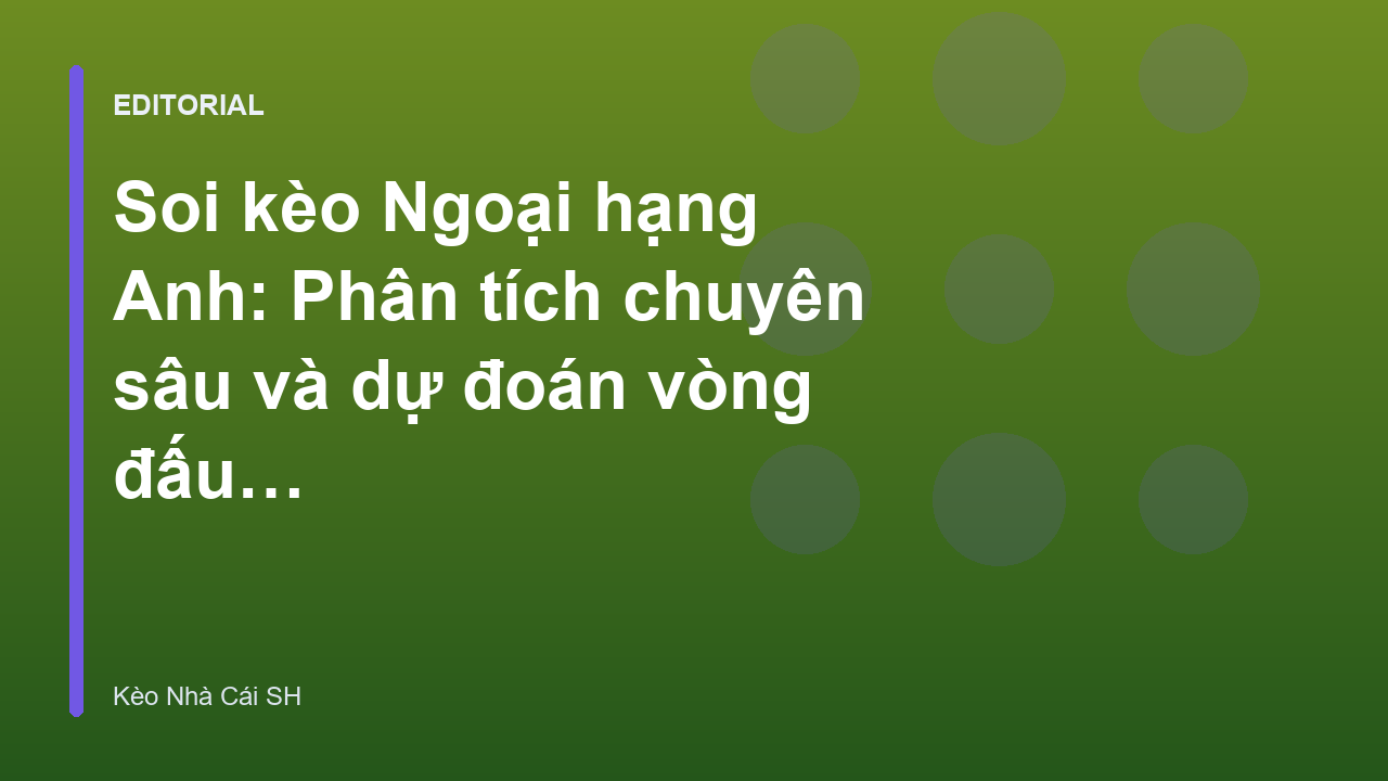 Phân tích soi kèo Ngoại hạng Anh chuyên sâu